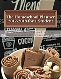 The Homeschool Planner 2017-2018 for 1 Student: 45 Weeks of Dated Lesson Plan Pages from August 7, 2017 to June 17, 2018 (Paperback)