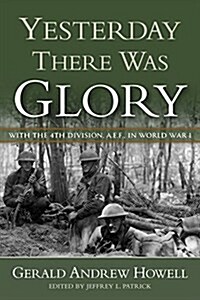 Yesterday There Was Glory: With the 4th Division, A.E.F., in World War I (Hardcover)