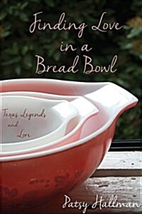 Finding Love in a Bread Bowl: Texas Legends and Lore (Paperback)