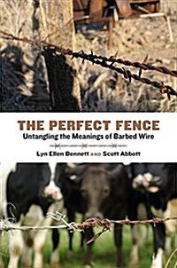 The Perfect Fence: Untangling the Meanings of Barbed Wire (Hardcover)