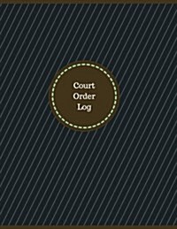 Court Order Log (Logbook, Journal - 126 Pages, 8.5 X 11 Inches): Court Order Logbook (Professional Cover, Large) (Paperback)