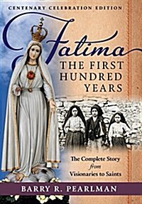 Fatima, the First Hundred Years: The Complete Story from Visionaries to Saints (Hardcover)