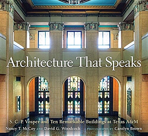 Architecture That Speaks: S. C. P. Vosper and Ten Remarkable Buildings at Texas A&m Volume 127 (Hardcover)