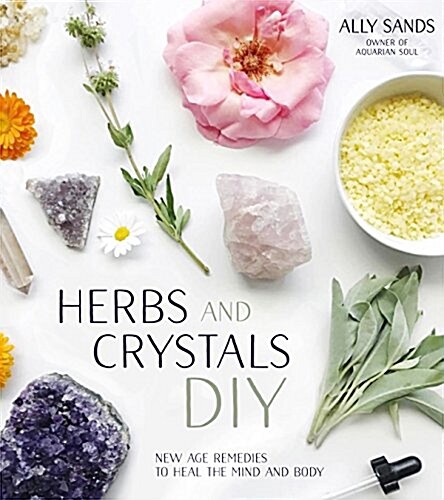 Herbs and Crystals DIY: Use Plant Medicine and Crystal Energy to Heal the Mind and Body (Paperback)