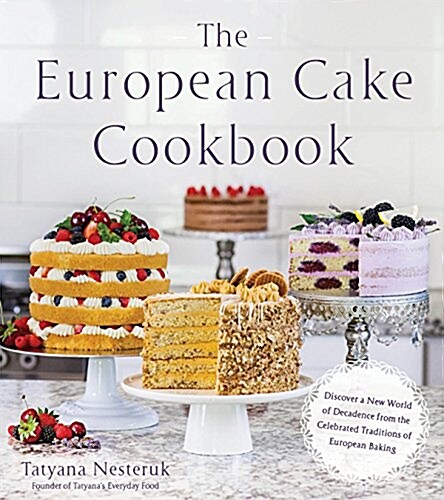 The European Cake Cookbook: Discover a New World of Decadence from the Celebrated Traditions of European Baking (Paperback)