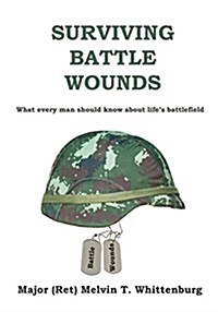 Surviving Battle Wounds: What Every Man Should Know about Lifes Battlefield (Paperback)