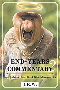 End-Years Commentary: 2 Agur Judaism Hunts Greek Bible Misogyny Lies (Paperback)