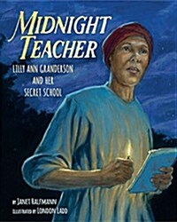 Midnight Teacher: Lilly Ann Granderson and Her Secret School (Hardcover)