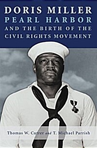 Doris Miller, Pearl Harbor, and the Birth of the Civil Rights Movement, Volume 158 (Hardcover)