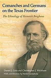 Comanches and Germans on the Texas Frontier: The Ethnology of Heinrich Berghaus (Hardcover)