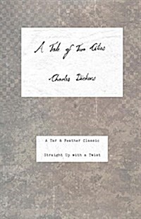 A Tale of Two Cities: A Tar & Feather Classic, Straight Up with a Twist. (Paperback, Revised with Ne)