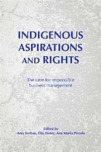 Indigenous Aspirations and Rights : The Case for Responsible Business and Management (Hardcover)