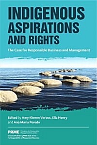 Indigenous Aspirations and Rights : The Case for Responsible Business and Management (Paperback)