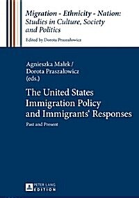 The United States Immigration Policy and Immigrants Responses: Past and Present (Hardcover)