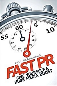 Fast PR: Give Yourself a Huge Media Boost (Paperback)