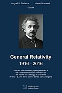 General Relativity 1916 - 2016: Selected Peer-Reviewed Papers Presented at the Fourth International Conference on the Nature and Ontology of Spacetime (Paperback)