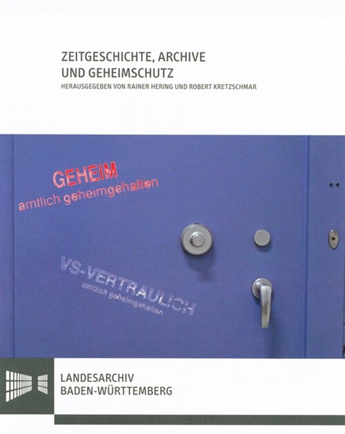 Zeitgeschichte, Archive Und Geheimschutz: Beitrage Einer Sektion Auf Dem 49. Historikertag 2012 in Mainz (Paperback)