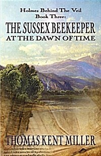 The Sussex Beekeeper at the Dawn of Time (Holmes Behind the Veil Book 3) (Paperback)