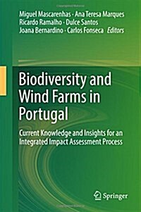 Biodiversity and Wind Farms in Portugal: Current Knowledge and Insights for an Integrated Impact Assessment Process (Hardcover, 2018)
