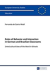 Rules of Behavior and Interaction in German and Brazilian Classrooms: (Inter)cultural Uses of the Word in Schools (Paperback)