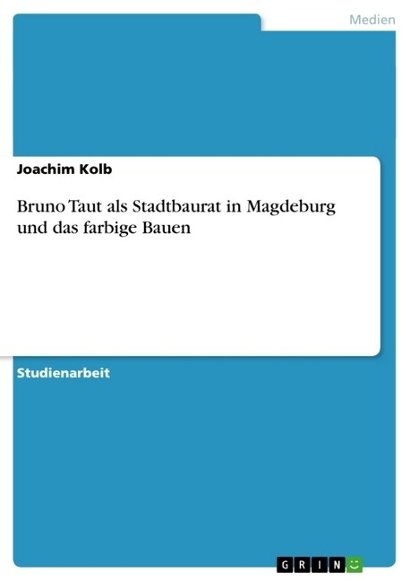 Bruno Taut ALS Stadtbaurat in Magdeburg Und Das Farbige Bauen (Paperback)