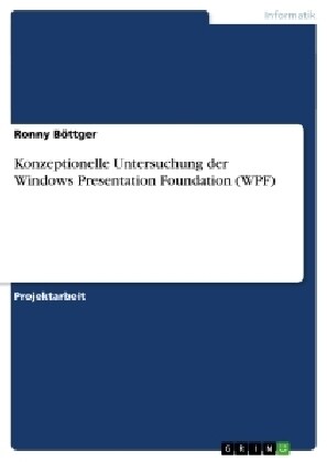 Konzeptionelle Untersuchung Der Windows Presentation Foundation (Wpf) (Paperback)