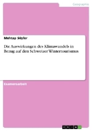 Die Auswirkungen Des Klimawandels in Bezug Auf Den Schweizer Wintertourismus (Paperback)