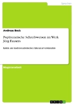 Popliterarische Schreibweisen im Werk J?g Fausers: Kritik am traditionalistischen Literaturverst?dnis (Paperback)