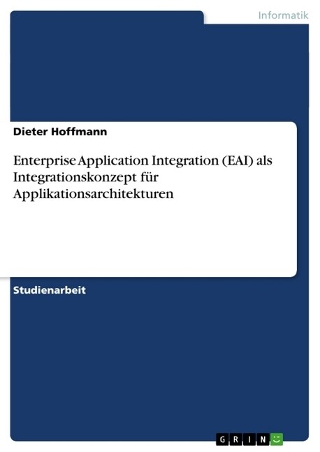 Enterprise Application Integration (EAI) als Integrationskonzept f? Applikationsarchitekturen (Paperback)