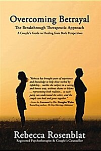 Overcoming Betrayal: The Breakthrough Therapeutic Approach - A Couples Guide to Healing from Both Perspectives (Paperback)