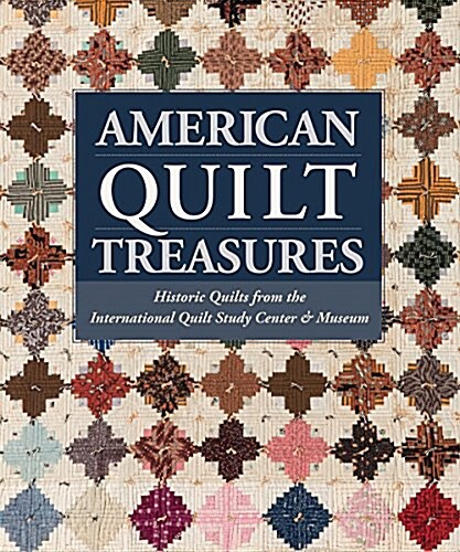 American Quilt Treasures: Historic Quilts from the International Quilt Study Center and Museum (Hardcover)