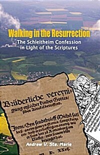Walking in the Resurrection: The Schleitheim Confession in Light of the Scriptures (Paperback)
