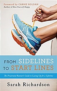 From Sidelines to Startlines: The Frustrated Runners Guide to Lacing Up for a Lifetime (Paperback)