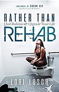 Rather Than Rehab: Quit Bulimia & Upgrade Your Life (Paperback)