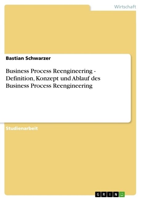 Business Process Reengineering - Definition, Konzept Und Ablauf Des Business Process Reengineering (Paperback)