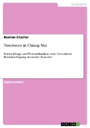 Tourismus in Chiang Mai: Entwicklungs- und Potentialanalyse unter besonderer Ber?ksichtigung deutscher Besucher (Paperback)