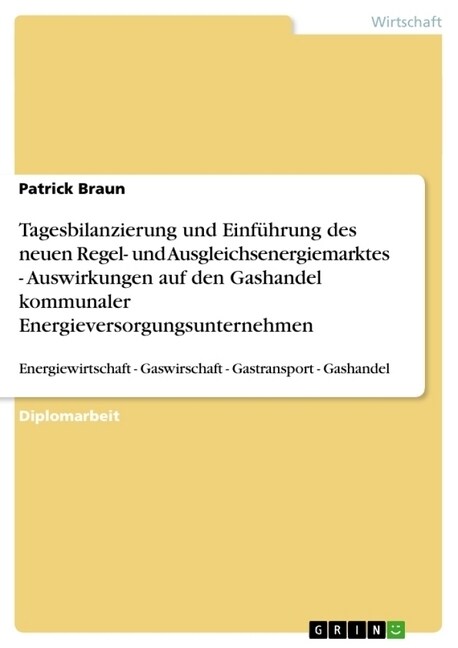 Tagesbilanzierung und Einf?rung des neuen Regel- und Ausgleichsenergiemarktes. Auswirkungen auf den Gashandel kommunaler Energieversorgungsunternehme (Paperback)