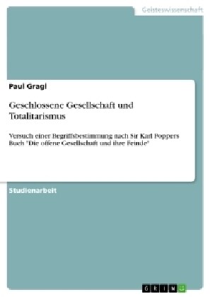 Geschlossene Gesellschaft und Totalitarismus: Versuch einer Begriffsbestimmung nach Sir Karl Poppers Buch Die offene Gesellschaft und ihre Feinde (Paperback)