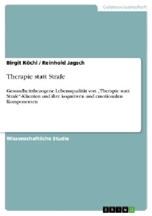 Therapie statt Strafe: Gesundheitsbezogene Lebensqualit? von Therapie statt Strafe-Klienten und ihre kognitiven und emotionalen Komponente (Paperback)