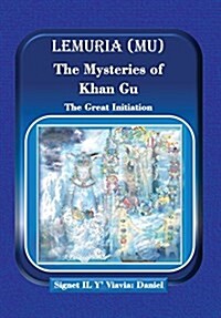 Lemuria (Mu) the Mysteries of Khan Gu: The Great Initiation (Hardcover)