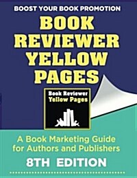 The Book Reviewer Yellow Pages, a Book Marketing Guide for Authors and Publishers: 8th Edition (Paperback)