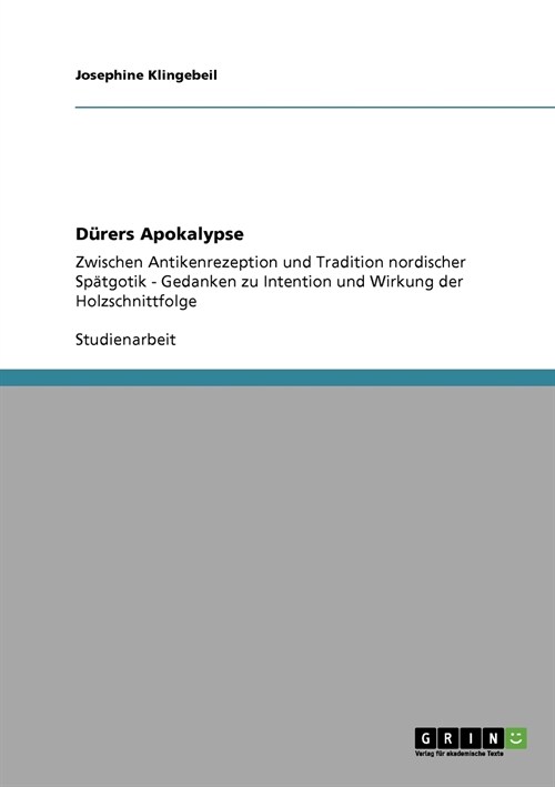D?ers Apokalypse: Zwischen Antikenrezeption und Tradition nordischer Sp?gotik - Gedanken zu Intention und Wirkung der Holzschnittfolge (Paperback)