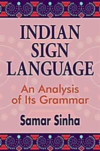 Indian Sign Language: A Linguistic Analysis of Its Grammar (Hardcover)