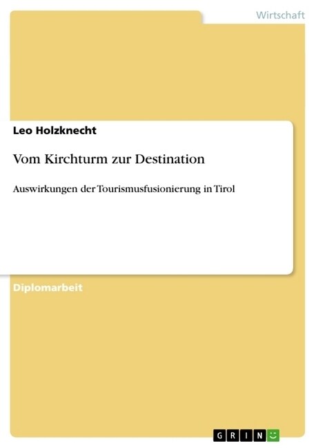 Vom Kirchturm zur Destination: Auswirkungen der Tourismusfusionierung in Tirol (Paperback)