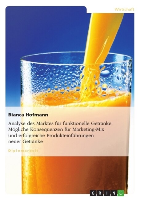 Analyse des Marktes f? funktionelle Getr?ke. M?liche Konsequenzen f? Marketing-Mix und erfolgreiche Produkteinf?rungen neuer Getr?ke (Paperback)