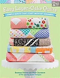 Easy Layer-Cake Quilts: Simple Quilts That Start with 10 Squares (Paperback)