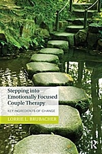Stepping into Emotionally Focused Couple Therapy : Key Ingredients of Change (Paperback)