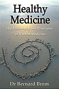 Healthy Medicine: The Philosophy and Principles of Natural Medicine (Paperback)