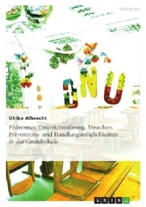 Ph?omen Unterrichtsst?ung. Ursachen, Pr?entions- und Handlungsm?lichkeiten in der Grundschule (Paperback)