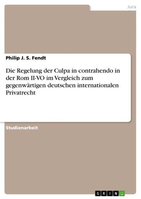 Die Regelung der Culpa in contrahendo in der Rom II-VO im Vergleich zum gegenw?tigen deutschen internationalen Privatrecht (Paperback)